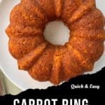 A golden-brown carrot ring cake sits on a white plate. Text on the image reads, Quick & Easy Carrot Ring with Brown Sugar & Lemon.