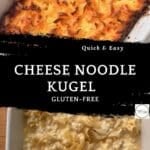 Top: Baked cottage cheese noodle kugel with golden brown edges in a white dish. Bottom: Unbaked cheese noodle mixture in a similar white dish. Text overlay reads: Quick & Easy Cheese Noodle Kugel Gluten-Free.