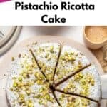 Overhead view of a sliced pistachio ricotta cake dusted with powdered sugar and chopped pistachios, served with coffee and plates nearby. Text reads Quick & Easy Pistachio Ricotta Cake.