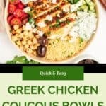 A bowl with sliced grilled chicken, couscous, chickpeas, cucumber, tomatoes, red onion, olives, tzatziki sauce, and feta cheese. Text reads: Quick & Easy couscous bowls with Greek chicken.