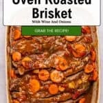 A baking dish filled with sliced oven roasted brisket, topped with carrots and sauce. The image features text: Quick & Easy Oven Roasted Brisket with Wine and Onions. Grab the recipe! at the top.