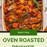 A baking dish filled with oven roasted brisket, sliced and topped with cooked carrots, tomatoes, onions, and fresh rosemary, alongside the text Quick & Easy Oven Roasted Brisket With Wine And Onions. Perfect for your next oven roasted brisket dinner.