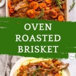 Overhead view of a baking dish with oven roasted brisket, sliced alongside carrots and herbs, plus a plate of brisket with vegetables over mashed potatoes. Text overlay reads “Oven Roasted Brisket.”.