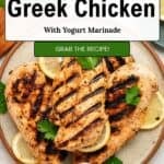 A plate of grilled Greek chicken with yogurt marinade, garnished with lemon slices and parsley, features a label reading Quick & Easy Greek Chicken with Yogurt Marinade and a green button saying Grab the Recipe!.