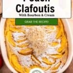 Overhead view of a peach clafoutis in a white dish, topped with whipped cream and powdered sugar. Text overlay reads: “Quick & Easy Peach Clafoutis with Bourbon & Cream. Grab the recipe!”.