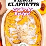 Overhead view of a peach clafoutis baked in a white dish, dusted with powdered sugar and cream, with peach slices and a recipe label. Text reads, “With Bourbon & Cream PEACH CLAFOUTIS—grab the recipe!”.