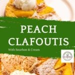 A slice of peach clafoutis topped with a scoop of vanilla ice cream sits on a white plate. Text overlay reads: “Peach Clafoutis With Bourbon & Cream” with a logo in the bottom right corner. Indulge in this classic peach clafoutis dessert.