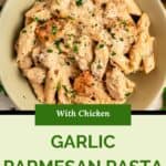 A bowl of creamy garlic parmesan pasta with chicken, garnished with chopped herbs, sits on a table. Text reads “With Chicken Garlic Parmesan Pasta.”.