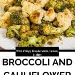A plate of roasted broccoli and cauliflower topped with crispy breadcrumbs. Text reads: With Crispy Breadcrumbs, Lemon, & Mint. Enjoy the vibrant flavors of roasted broccoli and cauliflower in every bite.