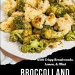 A plate of roasted broccoli and cauliflower topped with crispy breadcrumbs, with text overlay reading With Crispy Breadcrumbs, Lemon, & Mint. Enjoy the vibrant flavors of roasted broccoli and cauliflower perfectly complemented by zesty lemon and refreshing mint.