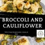 Roasted broccoli and cauliflower florets topped with crispy breadcrumbs, served on a white plate. Text overlay reads: Roasted Broccoli and Cauliflower with Crispy Breadcrumbs, Lemon, & Mint.