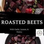 Top: Bowl of roasted beets garnished with thyme. Bottom: Chopped roasted beets in a pan with a pat of butter, ready to roast. Text overlay: Roasted Beets with Garlic, Lemon, & Honey.