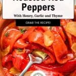 A bowl of roasted red peppers with honey, garlic, and thyme is served in a rustic clay dish. A spoon rests inside, inviting you to dig in, while fresh bread slices sit in the background. The vibrant roasted red peppers are perfectly complemented by fragrant herbs and a drizzle of honey for a deliciously sweet and savory bite. Text reads: Roasted Red Peppers with Honey, Garlic and Thyme.