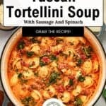 A pot of creamy Tuscan tortellini soup with sausage and spinach, featuring a text overlay and a Grab the recipe! button.