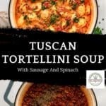 A split image showing a pot of creamy Tuscan Tortellini Soup with Sausage and Spinach above a pot of browned sausage with herbs, with the dish name centered between them.
